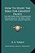 How To Study The Bible For Greatest Profit: The Methods And Fundamental Conditions Of The Bible Study That Yield The Largest Results