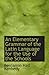 An Elementary Grammar of the Latin Language for the Use of the Schools
