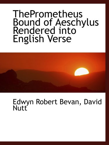 ThePrometheus Bound of Aeschylus Rendered into English Verse