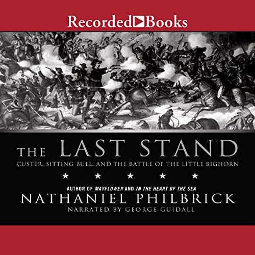 The Last Stand: Custer, Sitting Bull, and the Battle of the Little Big Horn