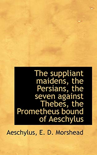 The suppliant maidens, the Persians, the seven against Thebes, the Prometheus bound of Aeschylus