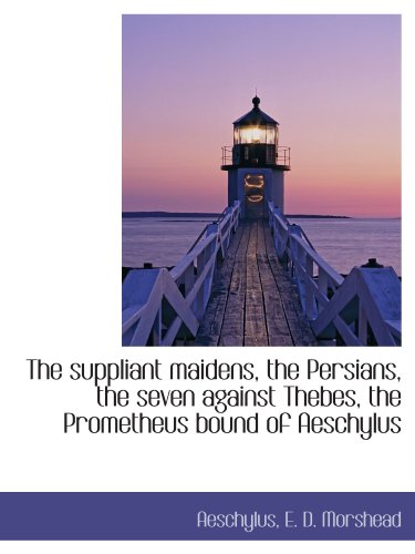 The suppliant maidens, the Persians, the seven against Thebes, the Prometheus bound of Aeschylus