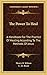 The Power To Heal: A Handbook For The Practice Of Healing According To The Methods Of Jesus