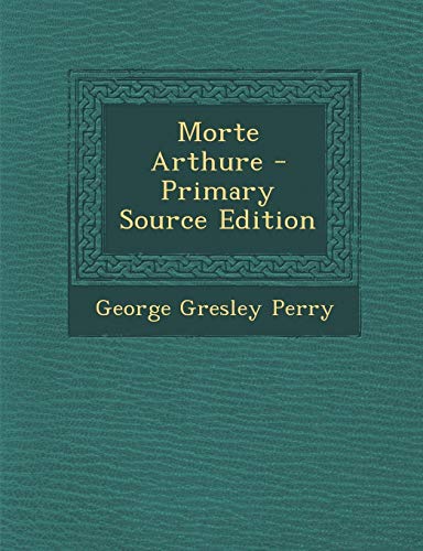 Morte Arthure - Primary Source Edition
