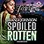Spoiled Rotten