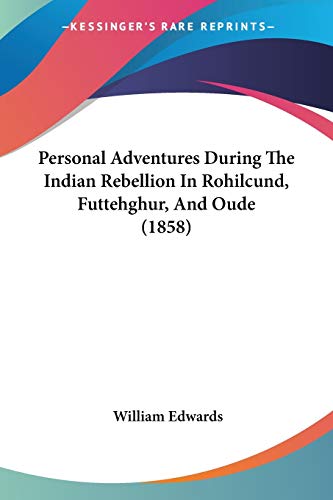 Personal Adventures During The Indian Rebellion In Rohilcund, Futtehghur, And Oude