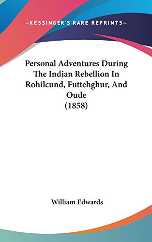 Personal Adventures During the Indian Rebellion in Rohilcund, Futtehghur, and Oude