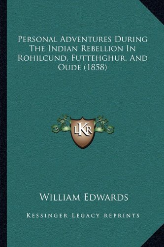 Personal Adventures During The Indian Rebellion In Rohilcund, Futtehghur, And Oude