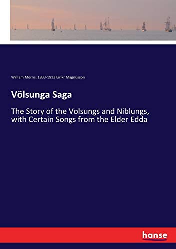 Völsunga Saga: The Story of the Volsungs and Niblungs, with Certain Songs from the Elder Edda