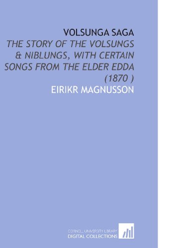 Volsunga Saga: The Story of the Volsungs & Niblungs, With Certain Songs From the Elder Edda