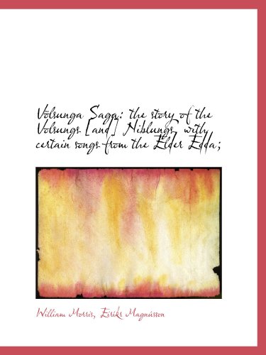 Völsunga Saga: the story of the Volsungs [and] Niblungs, with certain songs from the Elder Edda;