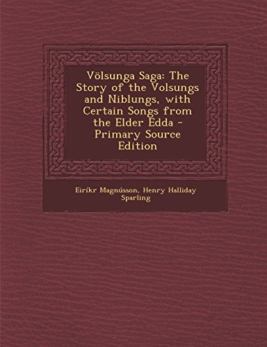 Völsunga Saga: The Story of the Volsungs and Niblungs, with Certain Songs from the Elder Edda