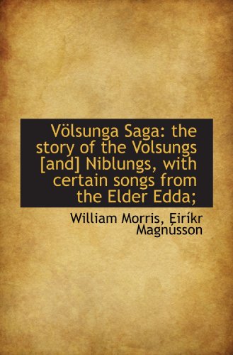 Völsunga Saga: the story of the Volsungs [and] Niblungs, with certain songs from the Elder Edda;