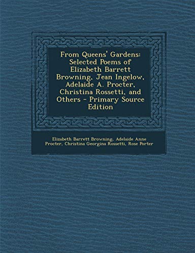 From Queens' Gardens: Selected Poems of Elizabeth Barrett Browning, Jean Ingelow, Adelaide A. Procter, Christina Rossetti, and Others