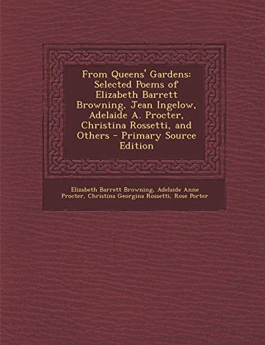 From Queens' Gardens: Selected Poems of Elizabeth Barrett Browning, Jean Ingelow, Adelaide A. Procter, Christina Rossetti, and Others