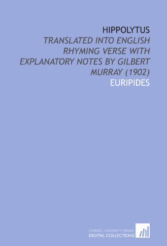 Hippolytus: Translated Into English Rhyming Verse With Explanatory Notes by Gilbert Murray