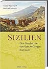 Sizilien: Eine Geschichte von den Anfängen bis heute