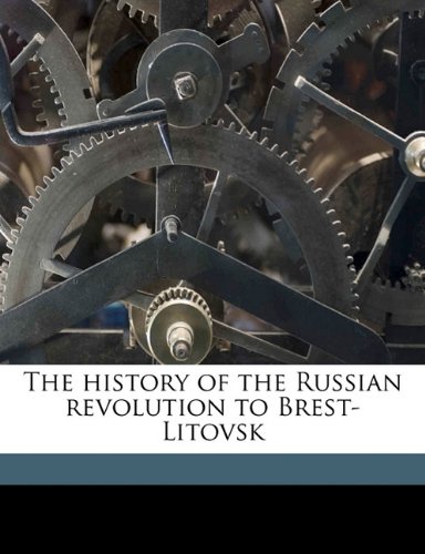 The history of the Russian revolution to Brest-Litovsk