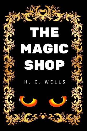 The Magic Shop: By H. G. Wells - Illustrated