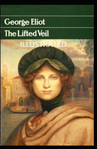 The Lifted Veil Illustrated