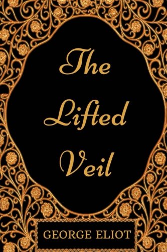 The Lifted Veil: By George Eliot - Illustrated