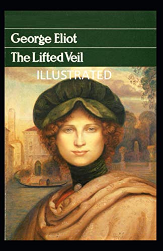 The Lifted Veil Illustrated