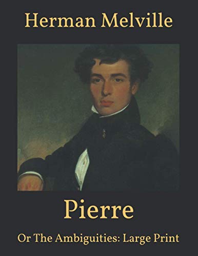 Pierre: Or The Ambiguities: Large Print