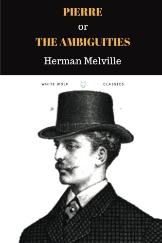 Pierre; or The Ambiguities by Herman Melville: Pierre; or The Ambiguities by Herman Melville