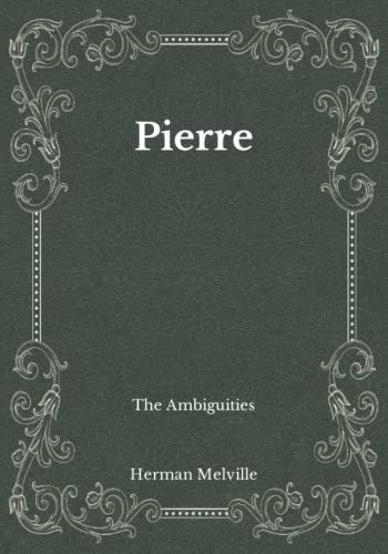 Pierre: The Ambiguities: Must Read Classics