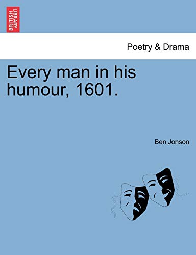 Every man in his humour, 1601.
