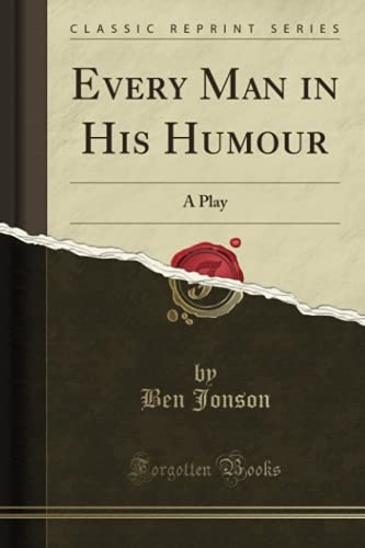 Every Man in His Humour (Classic Reprint): A Play