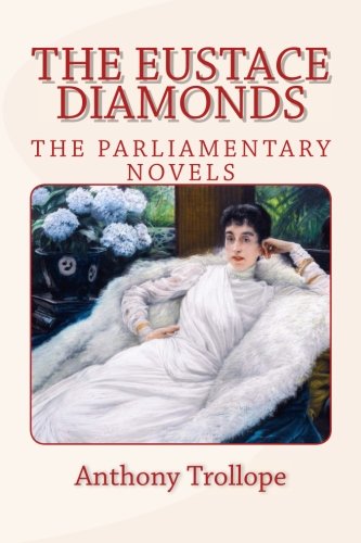 THE EUSTACE DIAMONDS, New Edition: The PARLIAMENTARY NOVELS