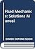Fluid Mechanics: Solutions Manual