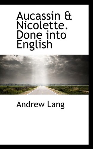 Aucassin & Nicolette. Done into English