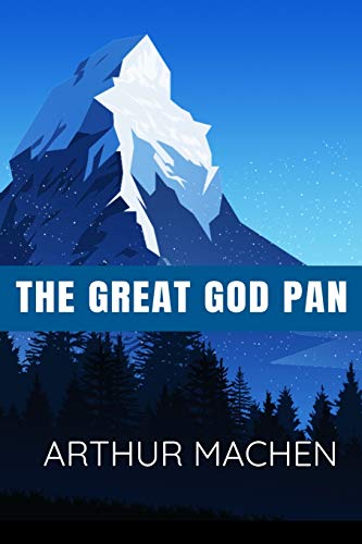THE GREAT GOD PAN - ARTHUR MACHEN: Classic Edition
