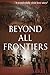 Beyond All Frontiers