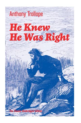 He Knew He Was Right (The Classic Unabridged Edition): Psychological Novel