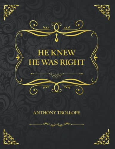 HE KNEW HE WAS RIGHT: Collector's Edition - Anthony Trollope