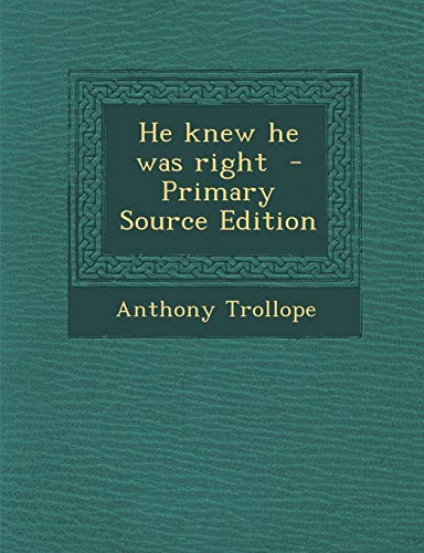He Knew He Was Right - Primary Source Edition