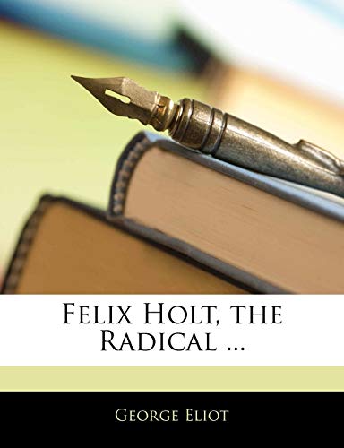 Felix Holt, the Radical ...