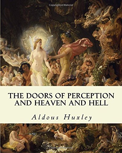 The Doors of Perception and Heaven and Hell: with Biography and Illustrated Mental Exercises