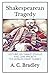 The World's Great Classics: Shakespearean Tragedy: Lectures on Hamlet, Othello, King Lear, Macbeth