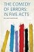 The Comedy of Errors: in Five Acts