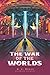 The War of the Worlds: by H.G. Wells | Classic Edition with Original Illustrated