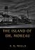 The Island of Dr. Moreau: the island of doctor moreau by H. G. Wells