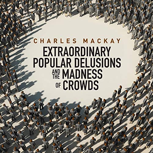 Memoirs Extraordinary Popular Delusions and the Madness Crowds