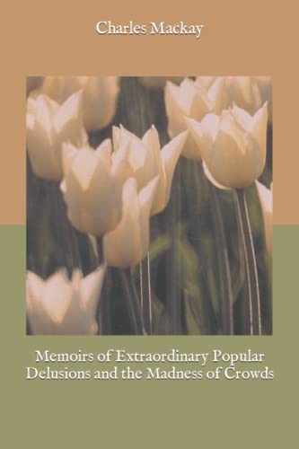 Memoirs of Extraordinary Popular Delusions and the Madness of Crowds