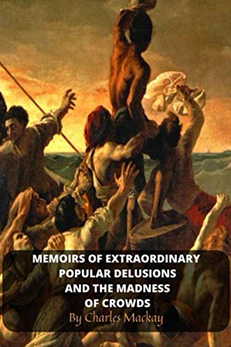 Memoirs of Extraordinary Popular Delusions and the Madness of Crowds