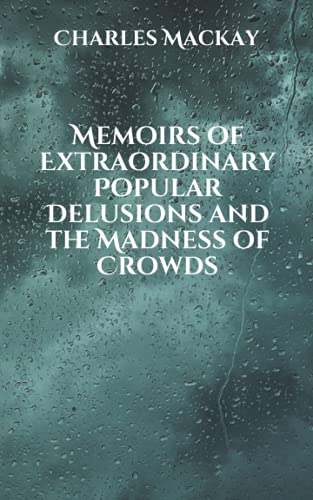 Memoirs of Extraordinary Popular Delusions and the Madness of Crowds
