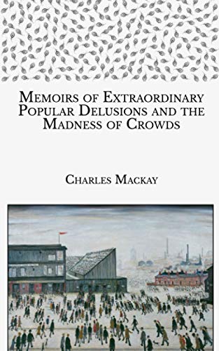 Extraordinary Popular Delusions and the Madness of Crowds